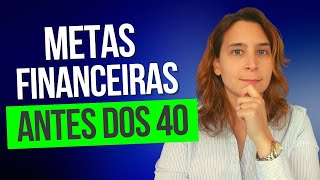 Metas Financeiras para todos ANTES DOS 40! | Renda Maior