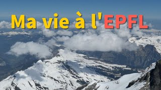 Ma vie à l'EPFL | My Life in EPFL