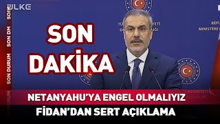 Netanyahu'ya Engel Olmalıyız! Hakan Fidan'dan #Sondakika Açıklaması...