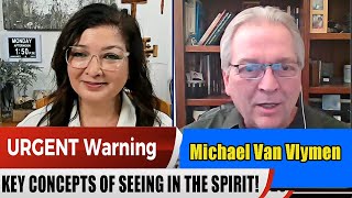 Michael Van Vlymen PROPHETIC WORD Update 1.9.2025 -   KEY CONCEPTS OF SEEING IN THE SPIRIT!