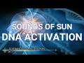 Sound Of Sun DNA Activation | 12 Strands DNA Activation | Pure Healing Meditation Relaxing Music.