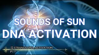 Sound Of Sun DNA Activation | 12 Strands DNA Activation | Pure Healing Meditation Relaxing Music.