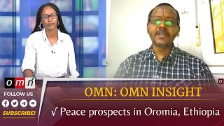 OMN :OMN INSIGHT- Peace prospects in Oromia, Ethiopia (FEB 23,2023)