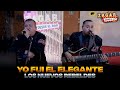 Los Nuevos Rebeldes - Yo fui el elegante