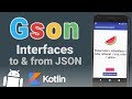 Gson Android Kotlin Tutorial - Convert Interfaces to & from JSON