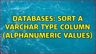 Databases: Sort a varchar type column (Alphanumeric Values)