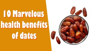 10 Marvelous health benefits of dates