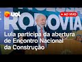 Lula participa da abertura de Encontro Nacional da Indústria de Construção; assista ao vivo