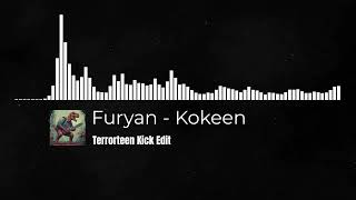 Furyan - Kokeen (Terrorteen Kick Edit)