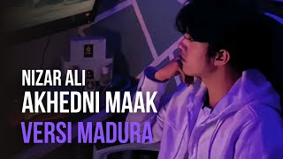 AKHEDNI MAAK VERSI MADURA - NIZAR ALI