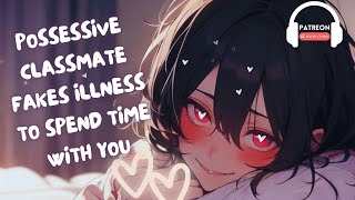 [F4A] POSSESSIVE CLASSMATE FAKES ILLNESS TO SPEND TIME WITH YOU [ASMR] [YANDERE] [POSSESSIVE]