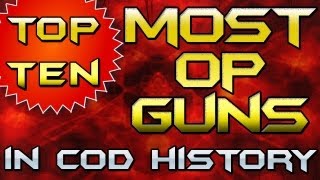 "MOST OVERPOWERED GUNS" In Cod History (Top Ten - Top 10) "Call of Duty" | Chaos