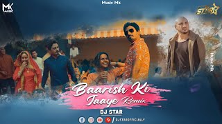 Baarish Ki Jaaye Remix - DJ Star | B Praak Ft Nawazuddin Siddiqui & Sunanda Sharma | Trending Song