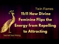 11:11 How Divine Feminine Flips the Energy from Repelling to Attracting on the Twin Flame Journey 🔥