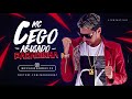 MC CEGO ABUSADO - PARADINHA - MÚSICA NOVA