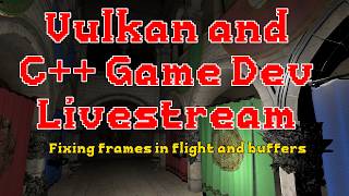C++ and Vulkan Game Dev - Frames in flight and buffers