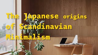 The Japanese Origins of Scandinavian Minimalism