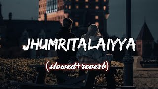 Jhumritalaiyya [ slowed+reverb ] | Arijit Singh |