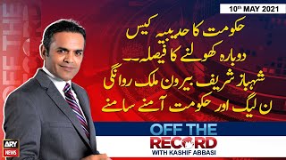 Off The Record | Kashif Abbasi | ARYNews | 10th May 2021