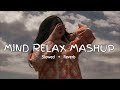 MIND RELAX MASHUP | Hindi Lofi Song Mix #trending #LofiMusic [ Slowed & Reverb ]