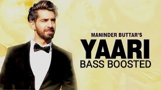 Yaari (BASS BOOSTED) - Maninder Buttar | Punjabi Superhit Songs | Maninder Buttar Songs | Bass Songs