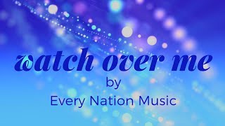 Watch over me by Every Nation Music / with lyrics