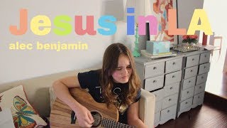 Jesus in LA ~ alec benjamin cover