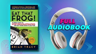 Overcome Procrastination in 24 Hours: Brian Tracy's Eat That Frog Audiobook 📔 (Full Audiobook)