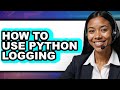How to Use Python Logging - Full Guide