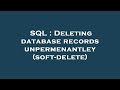SQL : Deleting database records unpermenantley (soft-delete)
