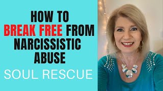 How to BREAK FREE from Narcissistic Abuse | Soul Rescue