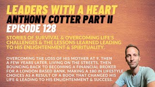 Episode 128 Anthony Cotter Part II: Stories Of Survival \u0026 Overcoming Challenges \u0026 Lessons Learned.