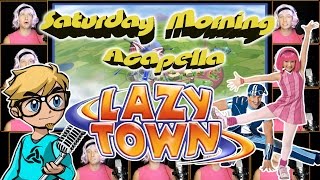 LazyTown Theme - Saturday Morning Acapella