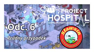 Project Hospital Odc.6 Trudny przypadek