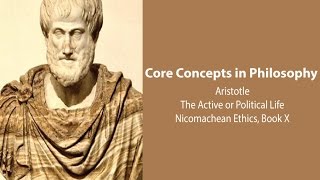 Aristotle, Nicomachean Ethics book 10 | The Active or Political Life  | Philosophy Core Concepts