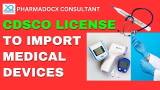 How to get CDSCO License to Import Medical Devices in India MD15  | Pharmadocx Consultants