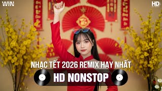 Nhạc Tết 2026 Remix Hay Nhất - Nhạc Xuân 2026 Remix Hay Nhất Hiện Nay - Nhạc Đón Tết Bính Ngọ 2026