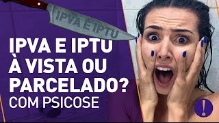 IPVA E IPTU À VISTA OU PARCELADO? Cena do chuveiro PSICOSE| ME POUPE DRAMATURGIA