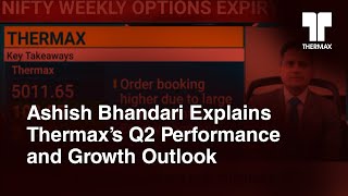 Ashish Bhandari Explains Thermax’s Q2 Performance and Growth Outlook