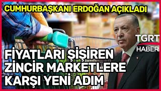 Cumhurbaşkanı Erdoğan Açıkladı: Zincir Marketlerin Fiyat Oyununa Neşter Geliyor - TGRT