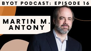 How to Overcome Social Anxiety | BYOT Podcast Ep.16 with Prof. Martin M. Antony