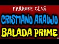 CRISTIANO ARAUJO - BALADA PRIME (NOVA ROUPAGEM) ( KARAOKÊ )