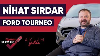 Uzman Gözünden - Efsane Radyocu Nihat Sırdar’ın Ford Tourneo Custom \u0026 Otomobil Tutkusu | Aklım Yolda