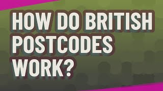 How do British postcodes work?