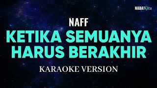 Naff - Ketika Semuanya Harus Berakhir Karaoke Pop