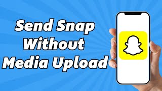 How To Send Snap Without Media Upload (2025)