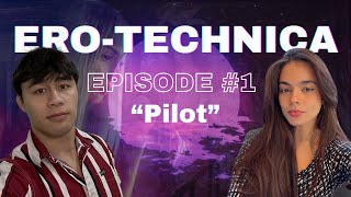 ERO-TECHNICA EP. #1 “PILOT”