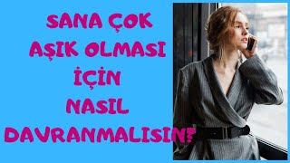 Sana Aşık Olması İçin Nasıl Davranmalısın?