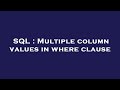 SQL : Multiple column values in where clause