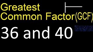 GCF 36 and 40 . greatest common factor . GCF(36 , 40) , How to Find GCF